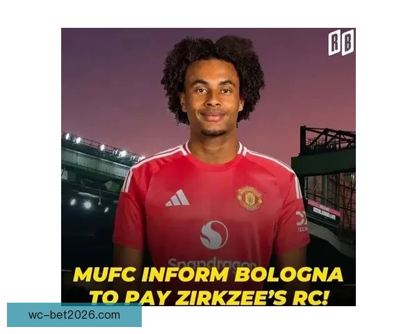 拉杰欲曼联清洗八将筹资一亿齐尔克泽或将成为新核心